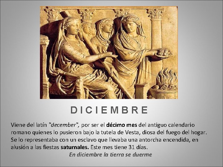 DICIEMBRE Viene del latín "december", por ser el décimo mes del antiguo calendario romano