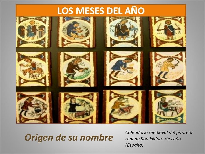 LOS MESES DEL AÑO Origen de su nombre Calendario medieval del panteón real de