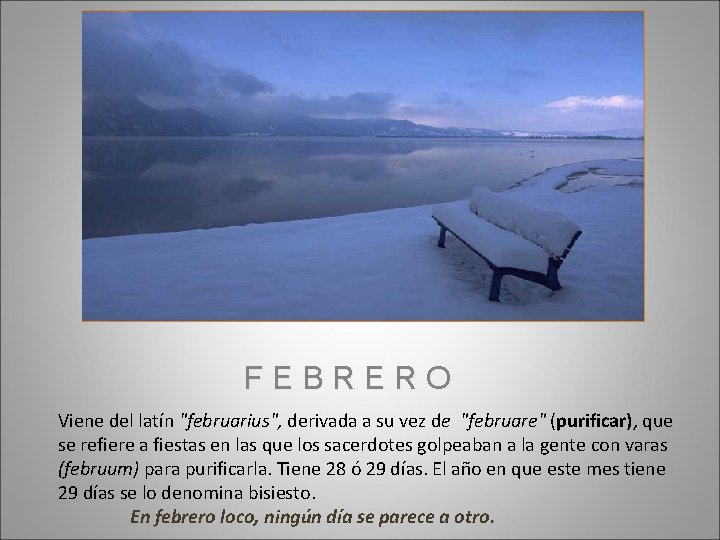 FEBRERO Viene del latín "februarius", derivada a su vez de "februare" (purificar), que se