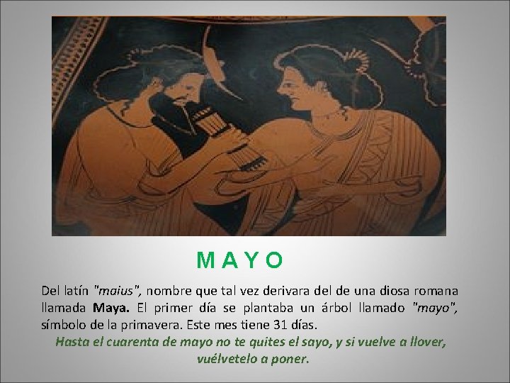 MAYO Del latín "maius", nombre que tal vez derivara del de una diosa romana