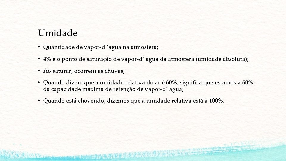 Umidade • Quantidade de vapor-d ’agua na atmosfera; • 4% é o ponto de