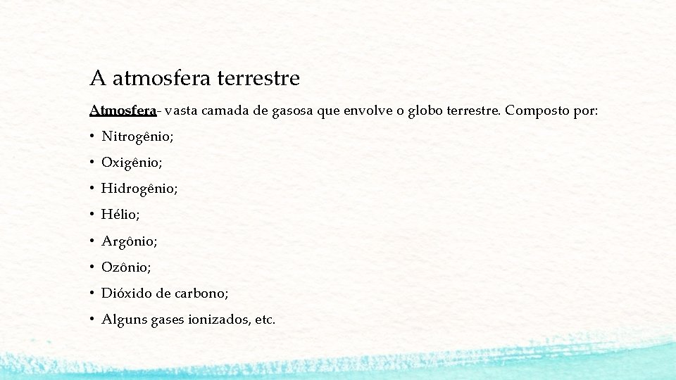 A atmosfera terrestre Atmosfera- vasta camada de gasosa que envolve o globo terrestre. Composto