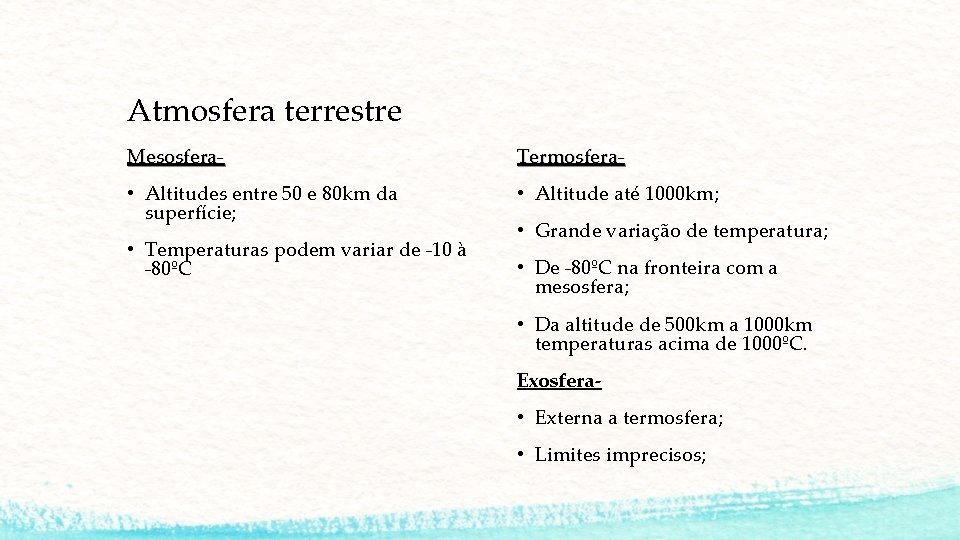 Atmosfera terrestre Mesosfera- Termosfera- • Altitudes entre 50 e 80 km da superfície; •