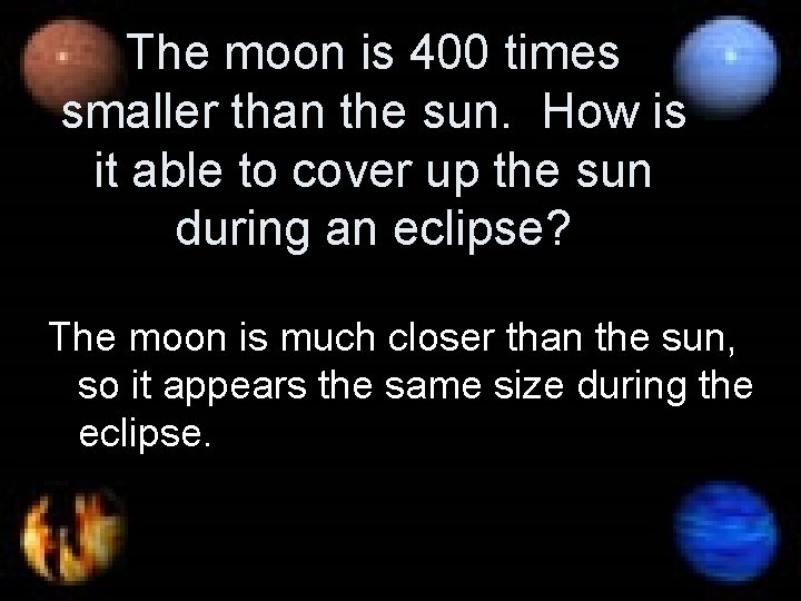 The moon is 400 times smaller than the sun. How is it able to