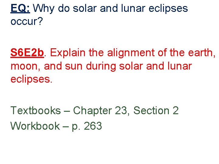 EQ: Why do solar and lunar eclipses occur? S 6 E 2 b. Explain