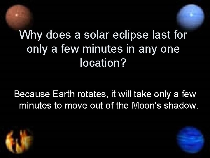 Why does a solar eclipse last for only a few minutes in any one