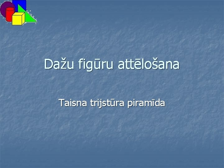 Dažu figūru attēlošana Taisna trijstūra piramīda 