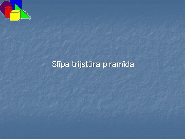 Slīpa trijstūra piramīda 