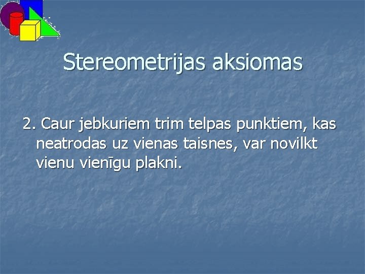 Stereometrijas aksiomas 2. Caur jebkuriem trim telpas punktiem, kas neatrodas uz vienas taisnes, var