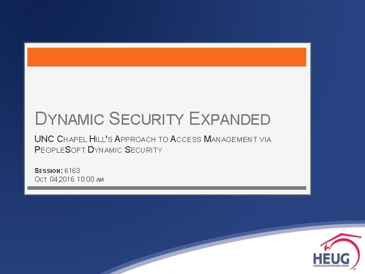 DYNAMIC SECURITY EXPANDED UNC CHAPEL HILL'S APPROACH TO ACCESS MANAGEMENT VIA PEOPLESOFT DYNAMIC SECURITY
