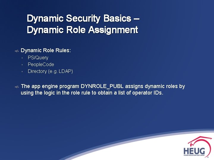 Dynamic Security Basics – Dynamic Role Assignment Dynamic Role Rules: • • • PS/Query