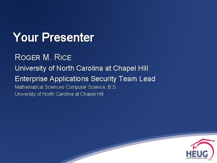 Your Presenter ROGER M. RICE University of North Carolina at Chapel Hill Enterprise Applications