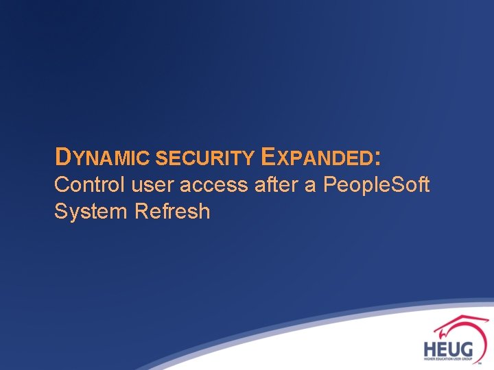 DYNAMIC SECURITY EXPANDED: Control user access after a People. Soft System Refresh 