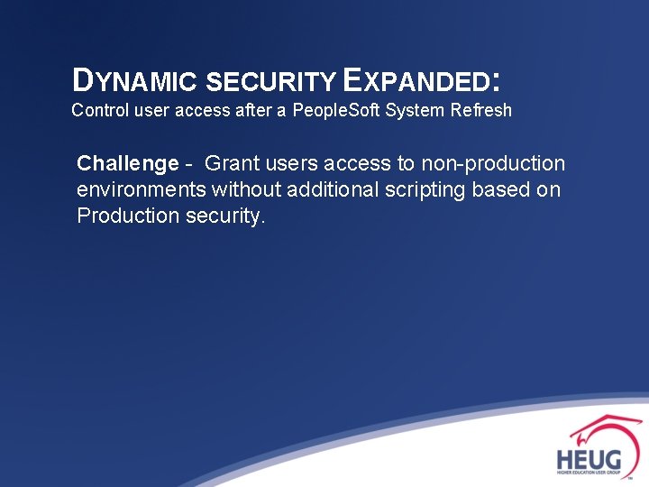 DYNAMIC SECURITY EXPANDED: Control user access after a People. Soft System Refresh Challenge -