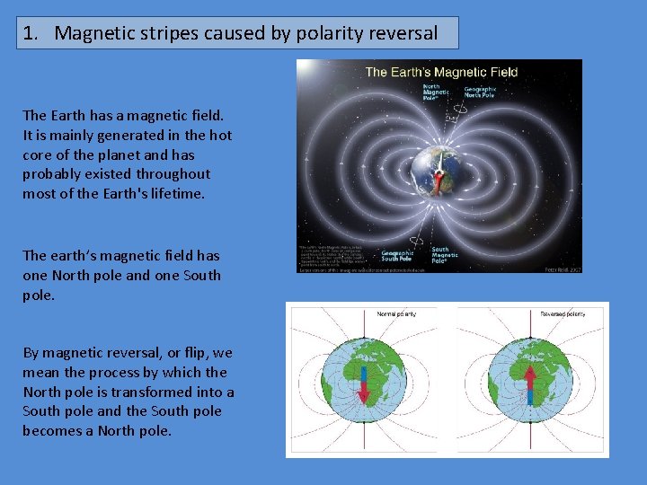 1. Magnetic stripes caused by polarity reversal The Earth has a magnetic field. It