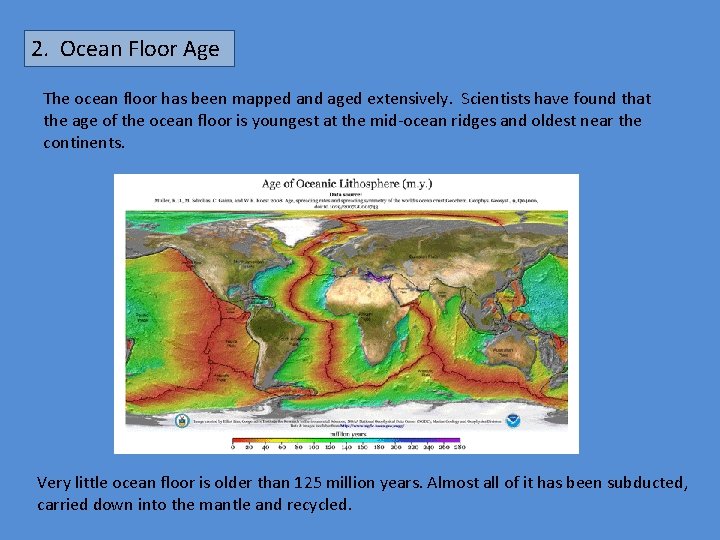 2. Ocean Floor Age The ocean floor has been mapped and aged extensively. Scientists