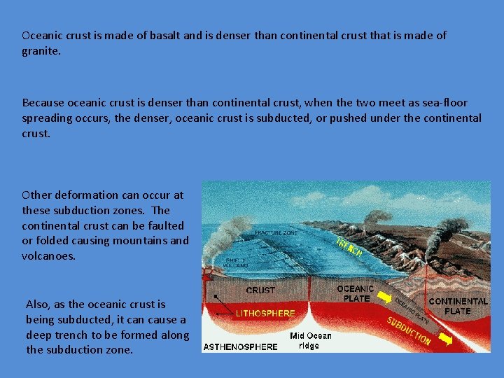 Oceanic crust is made of basalt and is denser than continental crust that is