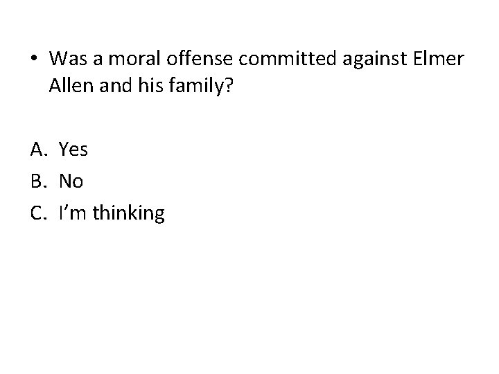  • Was a moral offense committed against Elmer Allen and his family? A.
