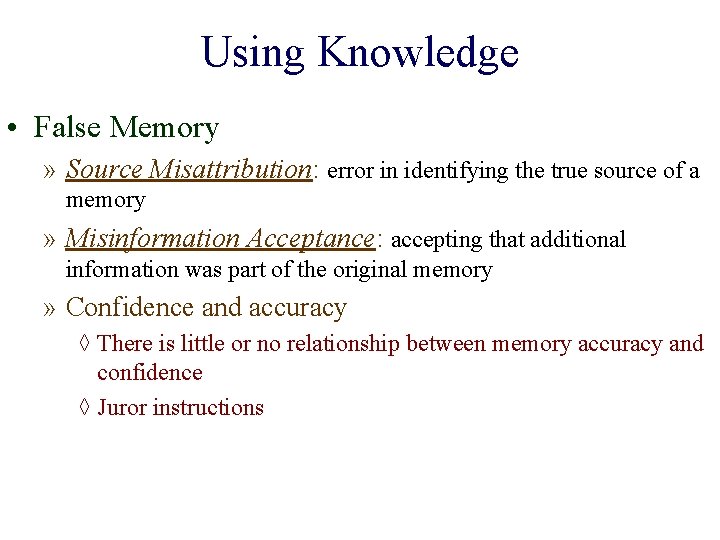 Using Knowledge • False Memory » Source Misattribution: error in identifying the true source