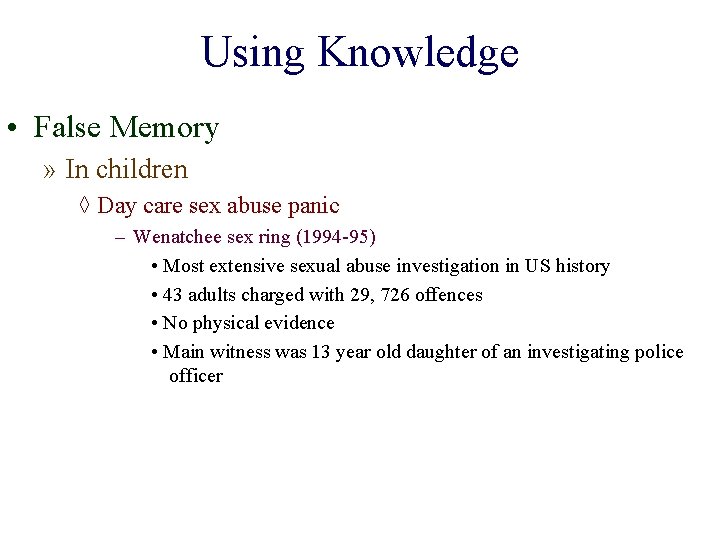 Using Knowledge • False Memory » In children ◊ Day care sex abuse panic