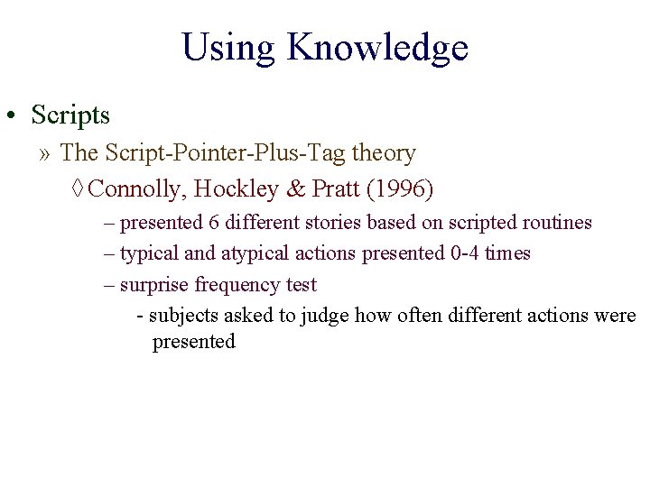 Using Knowledge • Scripts » The Script-Pointer-Plus-Tag theory ◊ Connolly, Hockley & Pratt (1996)
