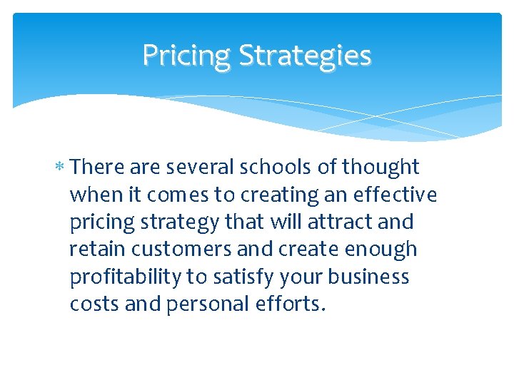 Pricing Strategies There are several schools of thought when it comes to creating an Pricing Strategies There are several schools of thought when it comes to creating an