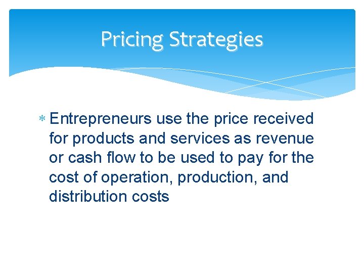 Pricing Strategies Entrepreneurs use the price received for products and services as revenue or Pricing Strategies Entrepreneurs use the price received for products and services as revenue or