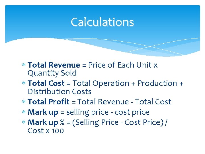 Calculations Total Revenue = Price of Each Unit x Quantity Sold Total Cost = Calculations Total Revenue = Price of Each Unit x Quantity Sold Total Cost =