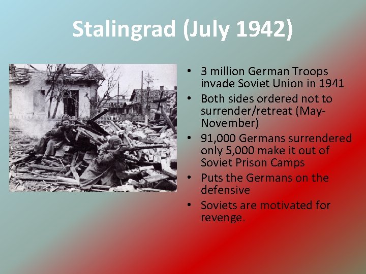 Stalingrad (July 1942) • 3 million German Troops invade Soviet Union in 1941 •