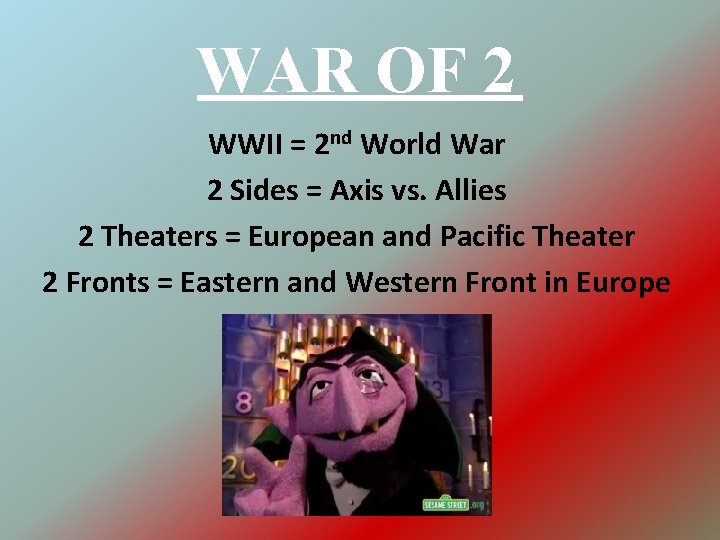 WAR OF 2 WWII = 2 nd World War 2 Sides = Axis vs.