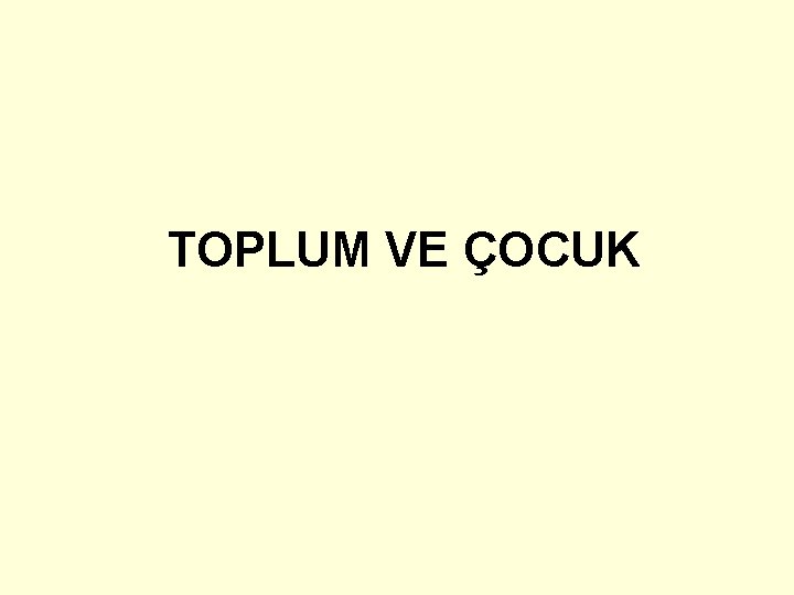 TOPLUM VE ÇOCUK 