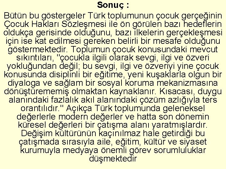 Sonuç : Bütün bu göstergeler Türk toplumunun çocuk gerçeğinin Çocuk Hakları Sözleşmesi ile ön