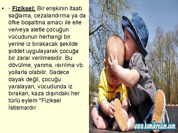  • · Fiziksel: Bir erişkinin itaati sağlama, cezalandırma ya da öfke boşaltma amacı