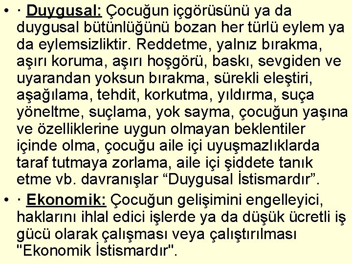  • · Duygusal: Çocuğun içgörüsünü ya da duygusal bütünlüğünü bozan her türlü eylem