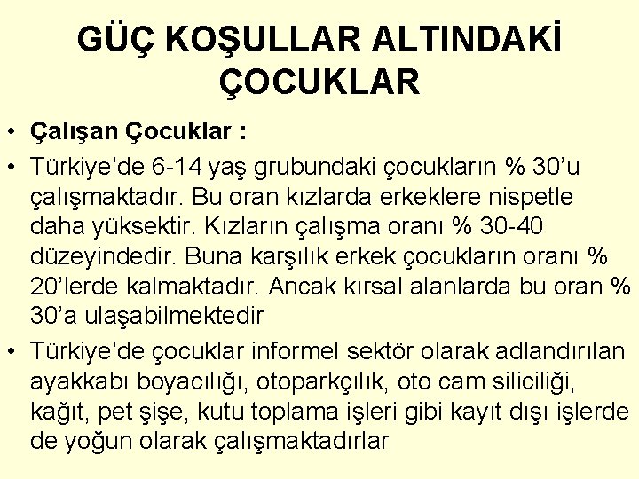 GÜÇ KOŞULLAR ALTINDAKİ ÇOCUKLAR • Çalışan Çocuklar : • Türkiye’de 6 -14 yaş grubundaki