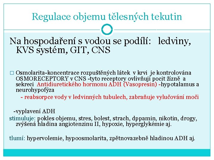 Regulace objemu tělesných tekutin Na hospodaření s vodou se podílí: ledviny, KVS systém, GIT,