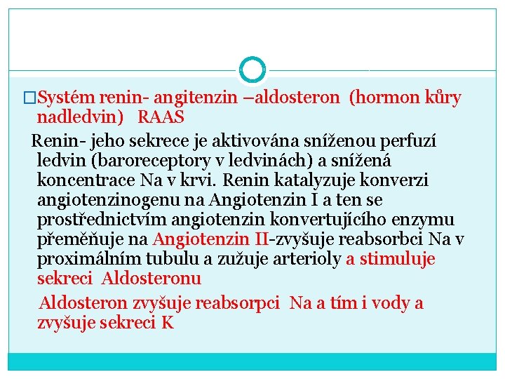 �Systém renin- angitenzin –aldosteron (hormon kůry nadledvin) RAAS Renin- jeho sekrece je aktivována sníženou