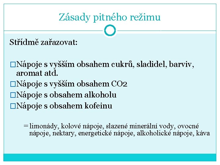 Zásady pitného režimu Střídmě zařazovat: �Nápoje s vyšším obsahem cukrů, sladidel, barviv, aromat atd.