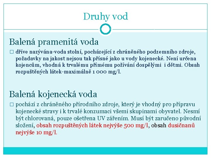 Druhy vod Balená pramenitá voda � dříve nazývána-voda stolní, pocházející z chráněného podzemního zdroje,