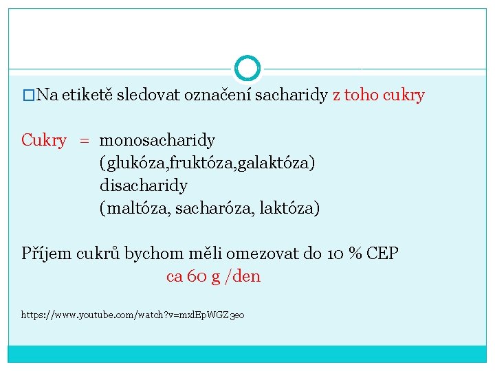 �Na etiketě sledovat označení sacharidy z toho cukry Cukry = monosacharidy (glukóza, fruktóza, galaktóza)