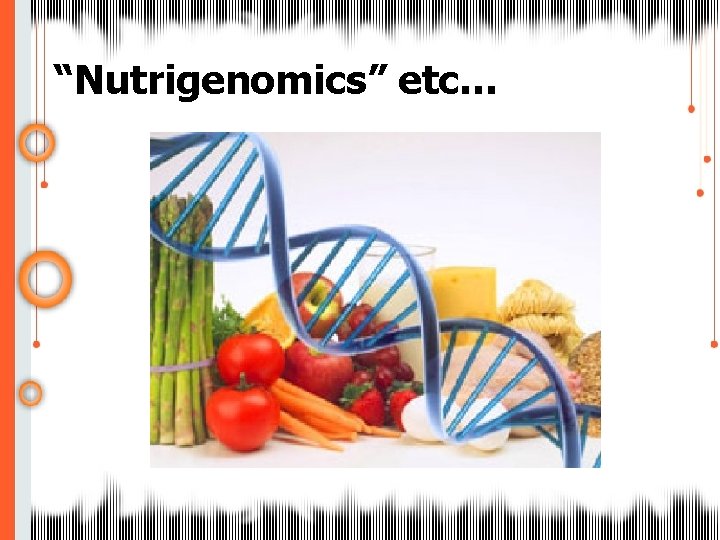 “Nutrigenomics” etc… 