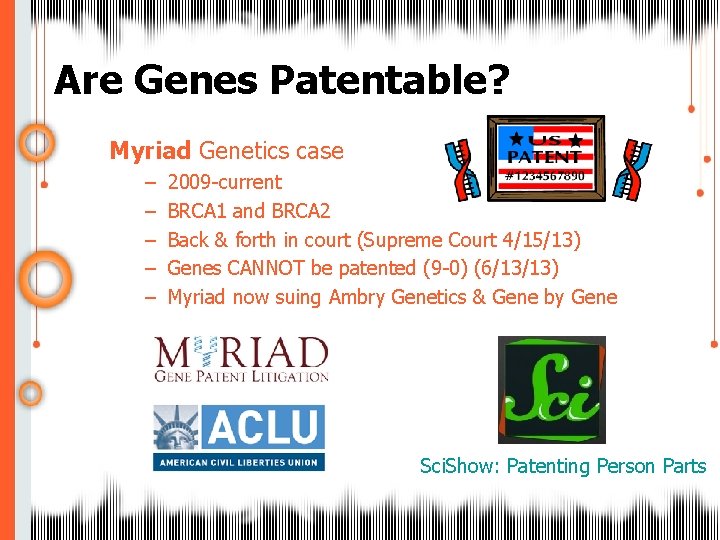 Are Genes Patentable? Myriad Genetics case – – – 2009 -current BRCA 1 and