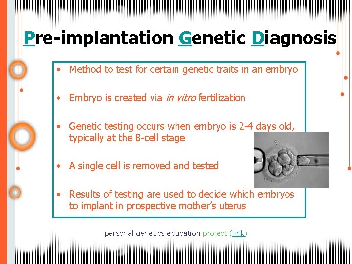 Pre-implantation Genetic Diagnosis • Method to test for certain genetic traits in an embryo