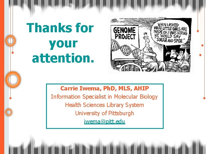 Thanks for your attention. Carrie Iwema, Ph. D, MLS, AHIP Information Specialist in Molecular