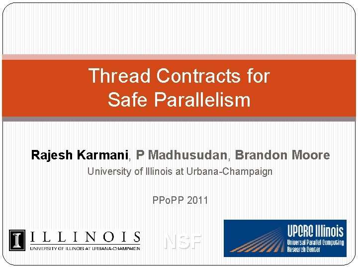 Thread Contracts for Safe Parallelism Rajesh Karmani, P Madhusudan, Brandon Moore University of Illinois