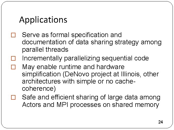 Applications � Serve as formal specification and documentation of data sharing strategy among parallel