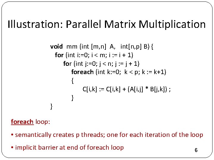 Illustration: Parallel Matrix Multiplication void mm (int [m, n] A, int[n, p] B) {