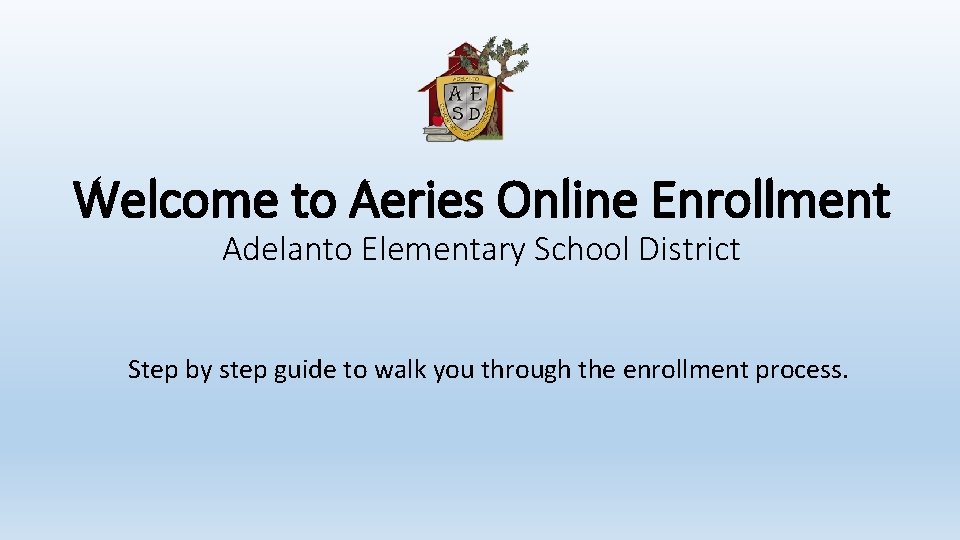 Welcome to Aeries Online Enrollment Adelanto Elementary School District Step by step guide to