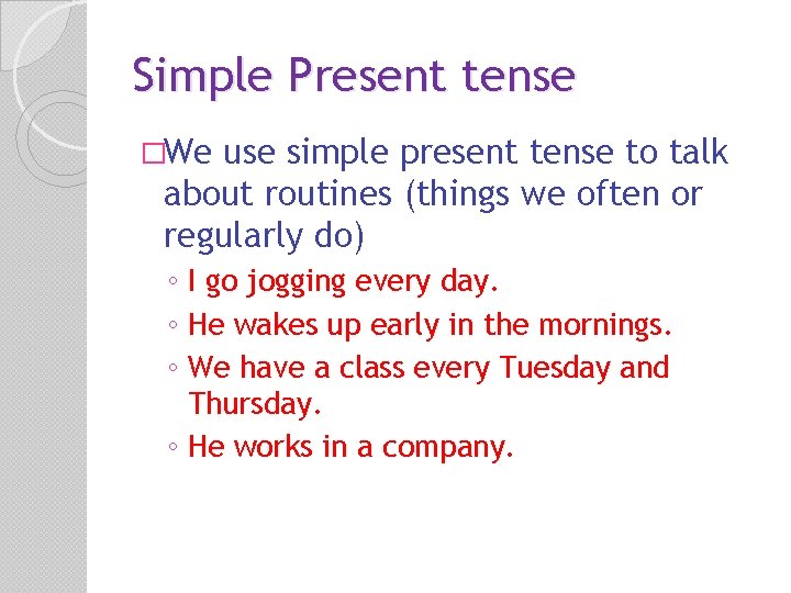 Simple Present tense �We use simple present tense to talk about routines (things we