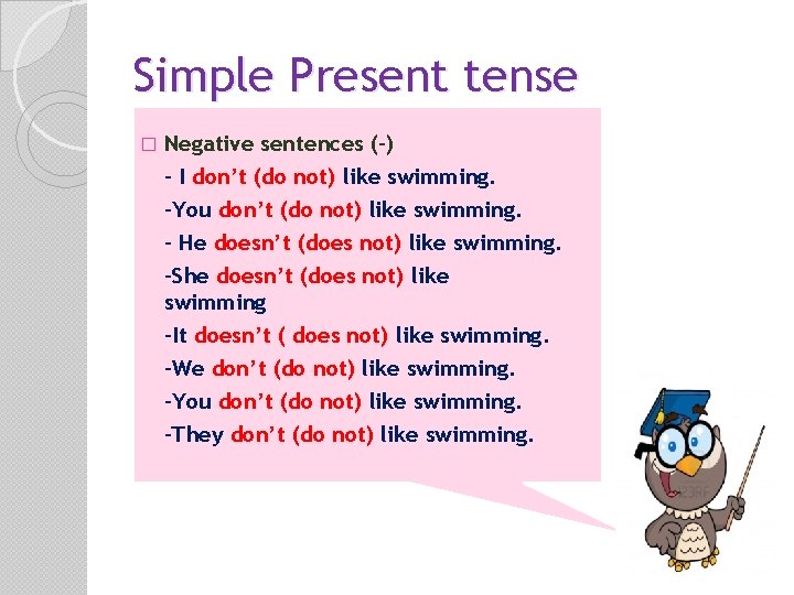 Simple Present tense � Negative sentences (-) - I don’t (do not) like swimming.